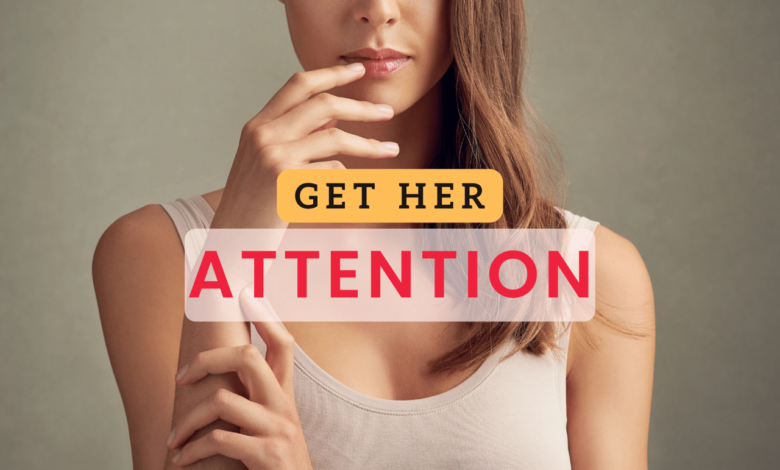 3 Surefire Ways to Give Off Attractive Vibes and Get a Girl’s Attention