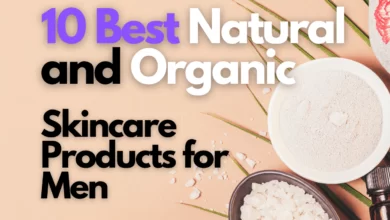 10 Best Natural and Organic Skincare Products for Men - You Need This!